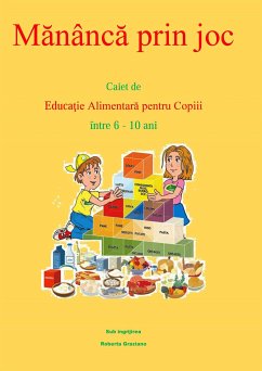 Mănâncă Prin Joc. Caiet De Educaţie Alimentară Pentru Copii Între 6-10 Ani. (eBook, ePUB) - Roberta, Graziano