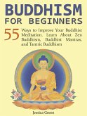 Buddhism for Beginners: 55 Ways to Improve Your Buddhist Meditation. Learn About Zen Buddhism, Buddhist Mantras, and Tantric Buddhism (eBook, ePUB)