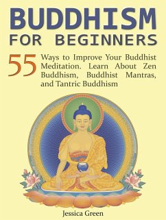 Cover Buddhism for Beginners: 55 Ways to Improve Your Buddhist Meditation. Learn About Zen Buddhism, Buddhist Mantras, and Tantric Buddhism (eBook, ePUB)