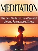 Meditation: The Best Guide to Live a Peaceful Life and Forget About Stress (eBook, ePUB)