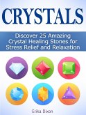 Crystals: Discover 25 Amazing Crystal Healing Stones for Stress Relief and Relaxation (eBook, ePUB)