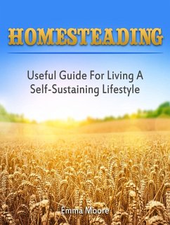 Homesteading: Useful Guide For Living A Self-Sustaining Lifestyle (eBook, ePUB) - Moore, Emma