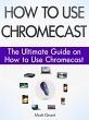 How to Use Chromecast: The Ultimate... - Bild 1