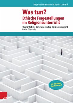 Was tun? Ethische Fragestellungen im Religionsunterricht (eBook, PDF) - Zimmermann, Mirjam; Lenhard, Hartmut