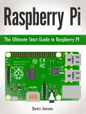 Raspberry Pi: The Ultimate Start Guide to Raspberry Pi (eBook, ePUB)