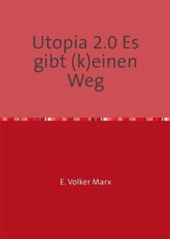 Utopia 2.0 Es gibt (k)einen Weg - Marx, E. Volker