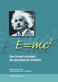 E = mc2 Eine Formel verändert das physikalische Weltbild