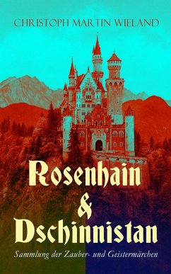 Rosenhain & Dschinnistan: Sammlung der Zauber- und Geistermärchen (eBook, ePUB) - Wieland, Christoph Martin