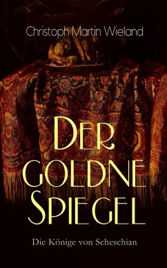 Der goldne Spiegel - Die Könige von Scheschian (eBook, ePUB) - Wieland, Christoph Martin