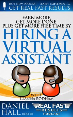 Earn More, Get More Done, Plus Get More Free Time by Hiring a Virtual Assistant (Real Fast Results, #29) (eBook, ePUB) - Hall, Daniel