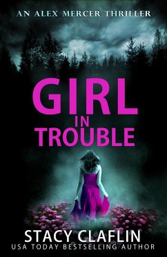 Girl in Trouble (An Alex Mercer Thriller, #1) (eBook, ePUB) - Claflin, Stacy