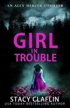 Girl in Trouble (An Alex Mercer Thriller, #1) (eBook, ePUB) - Claflin, Stacy Girl in Trouble (An Alex Mercer Thriller, #1) (eBook, ePUB) - Claflin, Stacy