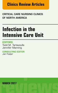 Infection in the Intensive Care Unit, An Issue of Critical Care Nursing Clinics of North America (eBook, ePUB) - Tartavoulle, Todd; Manning, Jennifer