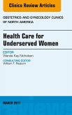 Health Care for Underserved Women, An Issue of Obstetrics and Gynecology Clinics (eBook, ePUB)