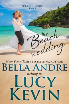 The Beach Wedding (Married in Malibu, Book 1) (eBook, ePUB) - Kevin, Lucy; Andre, Bella