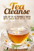 Tea Cleanse: Lose Up to 10 Pounds a Week with This 4-Week Detox Plan (Weight Loss and Fruit-Infused Water) (eBook, ePUB)