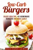 Low-Carb Burgers: Enjoy Healthy, 40 Homemade Burgers Without Guilt (Camping & Smoker Recipe) (eBook, ePUB)
