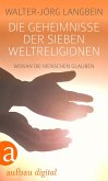 Die Geheimnisse der sieben Weltreligionen (eBook, ePUB)