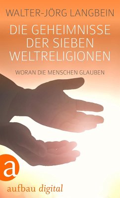 Die Geheimnisse der sieben Weltreligionen (eBook, ePUB) - Langbein, Walter-Jörg