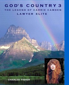 God's Country 3 The Legend of Carrie Camden: Lawyer Elite (eBook, ePUB) - Fisher, Charles God's Country 3 The Legend of Carrie Camden: Lawyer Elite (eBook, ePUB) - Fisher, Charles