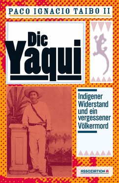 Die Yaqui (eBook, ePUB) - Taibo Ii, Paco Ignacio
