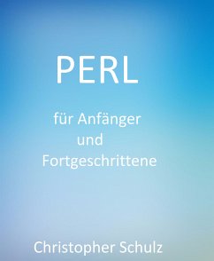 Perl für Anfänger und Fortgeschrittene (eBook, ePUB) - Schulz, Christopher