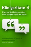 Königszitate 4: Zitate und Sprichwörter mit dem Fokus auf Spaß, Freude und Humor (eBook, ePUB)