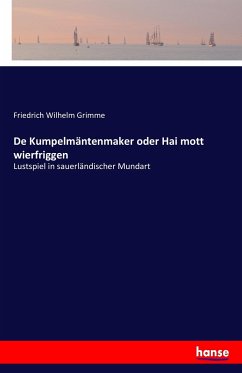 De Kumpelmäntenmaker oder Hai mott wierfriggen - Grimme, Friedrich Wilhelm