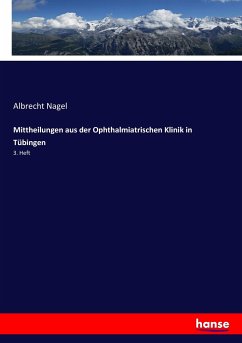 Mittheilungen aus der Ophthalmiatrischen Klinik in Tübingen - Nagel, Albrecht