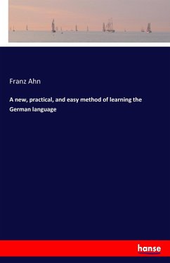 A new, practical, and easy method of learning the German language - Ahn, Franz