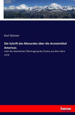 Die Schrift des Monardes über die Arzneimittel Americas - Stünzer, Kurt