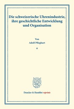 Die schweizerische Uhrenindustrie, ihre geschichtliche Entwicklung und Organisation. - Pfleghart, Adolf