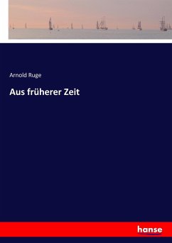 Aus früherer Zeit - Ruge, Arnold