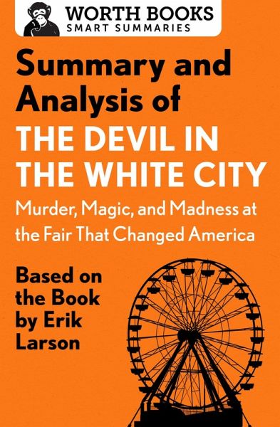 Summary and Analysis of The Devil in the White City: Murder, Magic, and Madness at the Fair That Changed America (eBook, ePUB) Summary and Analysis of The Devil in the White City: Murder, Magic, and Madness at the Fair That Changed America (eBook, ePUB)