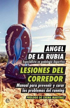 Lesiones del corredor : manual para prevenir y curar los problemas del running - Rubia, Ángel de la