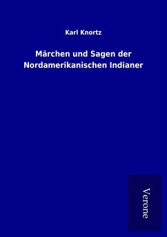 Märchen und Sagen der Nordamerikanischen Indianer - Knortz, Karl