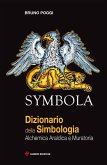Symbola. Dizionario della simbologia. Alchemica, araldica e muratoria Symbola. Dizionario della simbologia. Alchemica, araldica e muratoria