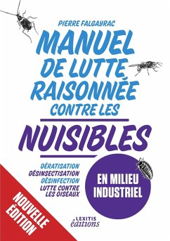 Manuel de Lutte raisonnée Contre les nuisibles en milieu industriel - Falgayrac, Pierre