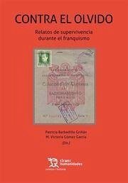 Contra el olvido : relatos de supervivencia durante el franquismo - Barbadillo Griñán, Patricia . . . [et al.