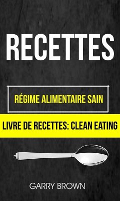 Cover Recettes: Régime alimentaire sain (Livre De Recettes: Clean Eating) (eBook, ePUB)