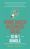 Home Based Business Ideas (10 In 1 Bundle): How To Start Making Money Online With 10 Profitable Online Business Ideas (eBook, ePUB)