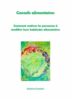 Conseils Alimentaires. Comment Motiver Les Personnes À Modifier Leurs Habitudes Alimentaires (eBook, ePUB) - Roberta, Graziano