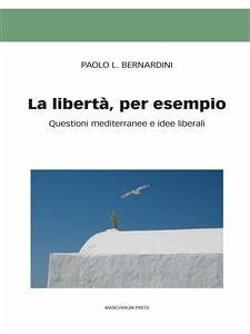 La libertà, per esempio (eBook, ePUB) - Bernardini, Paolo