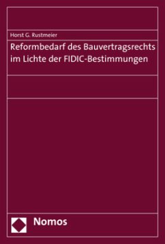 Reformbedarf des Bauvertragsrechts im Lichte der FIDIC-Bestimmungen - Rustmeier, Horst G.