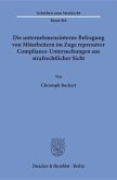 Die unternehmensinterne Befragung von Mitarbeitern im Zuge repressiver Compliance-Untersuchungen aus strafrechtlicher Si