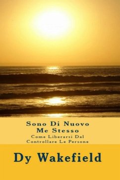 Sono Di Nuovo Me Stesso: Come Liberarsi Dal Controllare Le Persone (eBook, ePUB) - Wakefield, Dy