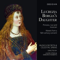 Lucrezia Borgia'S Daughter: Princess,Nun And Musi - Musica Secreta/Celestial Sirens