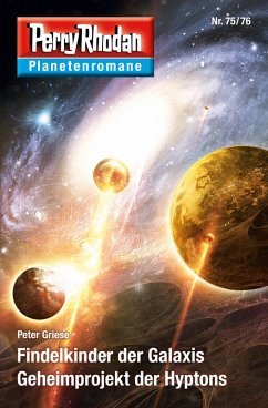 Findelkinder der Galaxis / Geheimprojekt der Hyptons / Perry Rhodan - Planetenromane Bd.53 (eBook, ePUB) - Griese, Peter