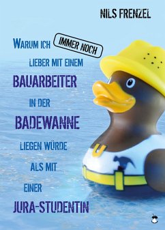 Cover Warum ich IMMER NOCH lieber mit einem Bauarbeiter in der Badewanne liegen würde als mit einer Jura-Studentin (eBook, ePUB)