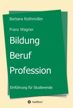 Bildung - Beruf - Profession (eBook, ePUB) - Rothmüller, Barbara; Wagner, Franz